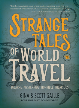 Gina Gaille Strange Tales of World Travel: * bizarre * mysterious * horrible * hilarious *