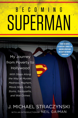 J. Michael Straczynski - Becoming Superman: A Writer’s Journey from Poverty to Hollywood with Stops Along the Way at Murder, Madness, Mayhem, Movie Stars, Cults, Slums, Sociopaths, and War Crimes