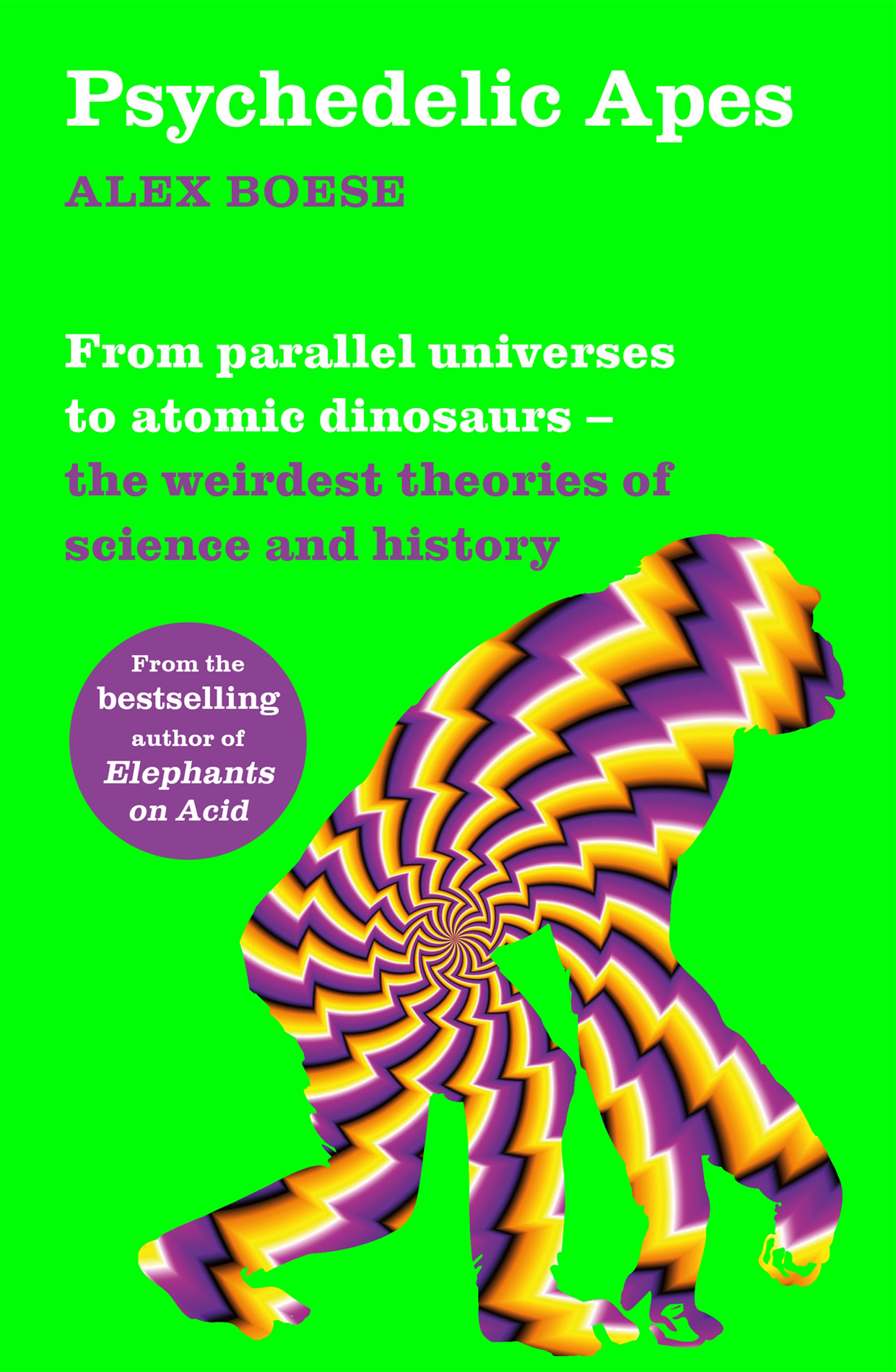 Psychedelic Apes From parallel universes to atomic dinosaursthe weirdest theories of science and history - image 1