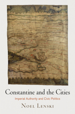 Noel Emmanuel Lenski Constantine and the Cities: Imperial Authority and Civic Politics