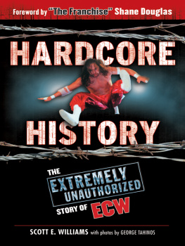 Scott E. Williams - Hardcore History: The Extremely Unauthorized Story of the ECW