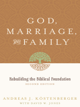 Andreas J. Köstenberger - God, Marriage, and Family. Rebuilding the Biblical Foundation