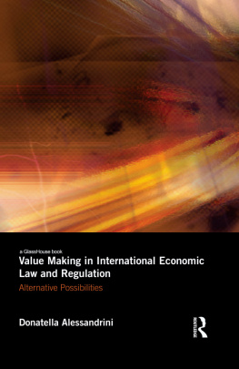 Donatella Alessandrini Value Making in International Economic Law and Regulation: Alternative Possibilities