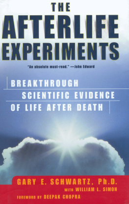 Gary E. Schwartz - The Afterlife Experiments: Breakthrough Scientific Evidence of Life After Death