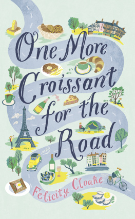 Felicity Cloake - One More Croissant for the Road