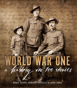 Bruce Scates World War One: A History in 100 Stories