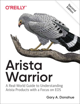 Gary A Donahue - Arista Warrior: A Real-World Guide to Understanding Arista Products and EOS