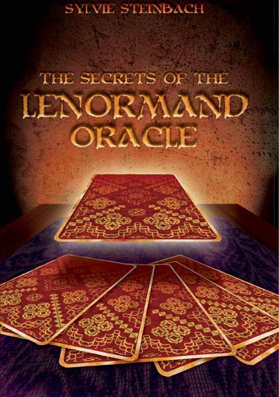 The Secrets of THE LENORMAND ORACLE SYLVIE STEINBACH Copyright 2007 by - photo 1