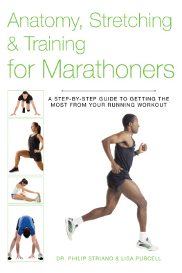 Dr. Philip Striano Anatomy, Stretching & Training for Marathoners: A Step-by-Step Guide to Getting the Most from Your Running Workout