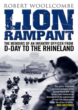 Robert Woollcombe Lion Rampant: The Memoirs of an Infantry Officer from D-Day to the Rhineland