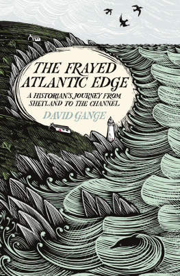 David Gange The Frayed Atlantic Edge: A Historian’s Journey from Shetland to the Channel