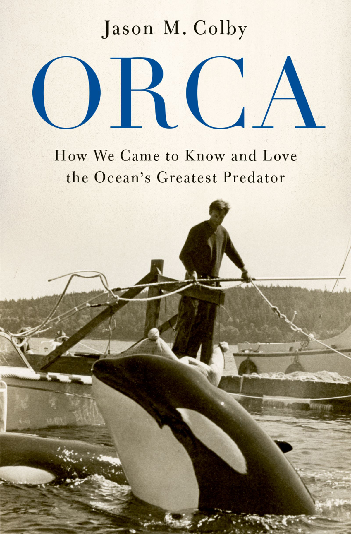 Orca How We Came to Know and Love the Oceans Greatest Predator - image 1