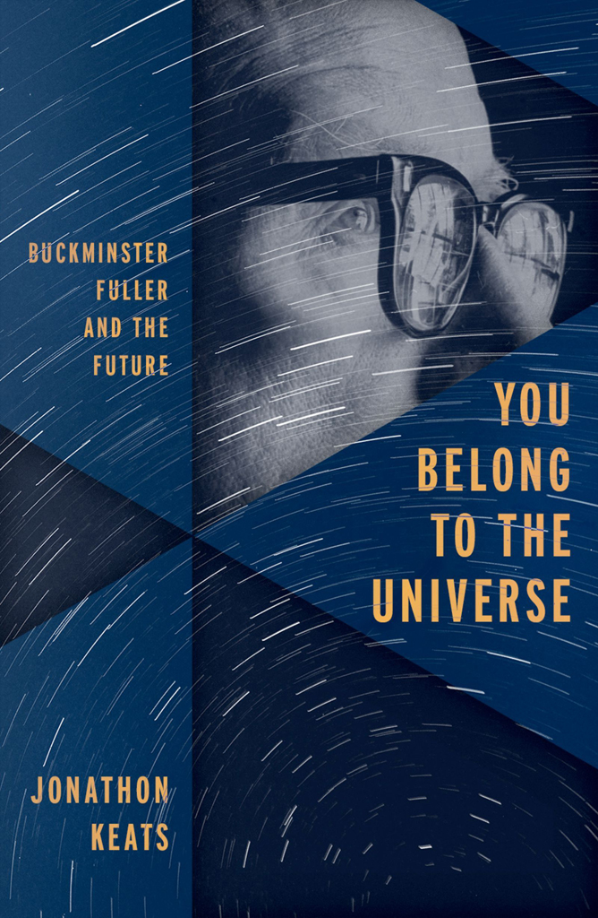 You Belong to the Universe Buckminster Fuller and the Future - image 1