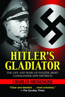 Charles Messenger Hitler’s Gladiator: The Life and Wars of Panzer Army Commander Sepp Dietrich