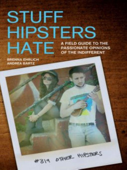 Brenna Ehrlich Stuff Hipsters Hate: A Field Guide to the Passionate Opinions of the Indifferent  