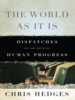 Chris Hedges - The World As It Is: Dispatches on the Myth of Human Progress  