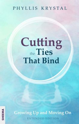 Phyllis Krystal - Cutting The Ties That Bind : Growing Up And Moving On