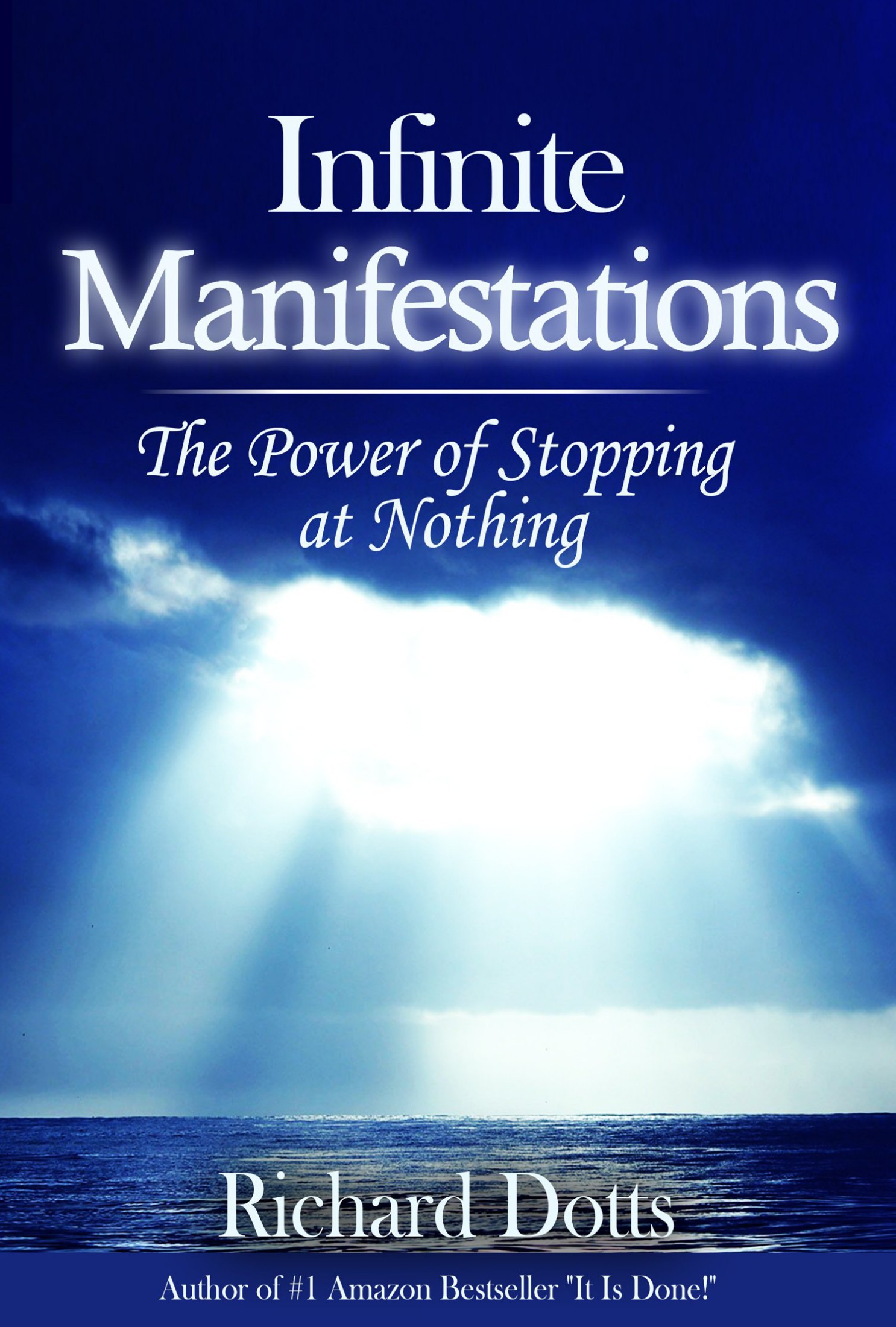 Infinite Manifestations The Power of Stopping at Nothing By Richard Dotts - photo 1