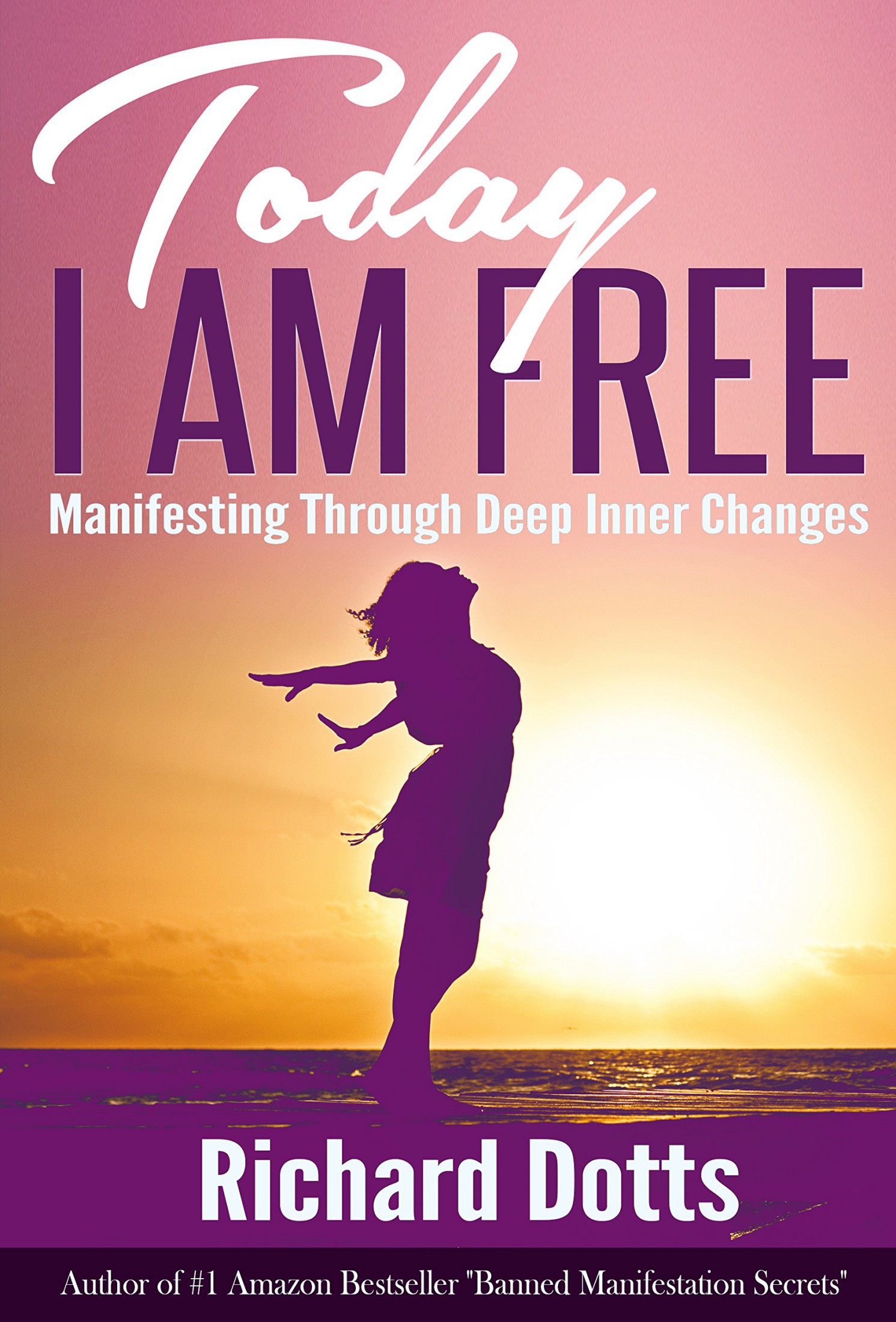 Today I Am Free Manifesting Through Deep Inner Changes By Richard Dotts - photo 1