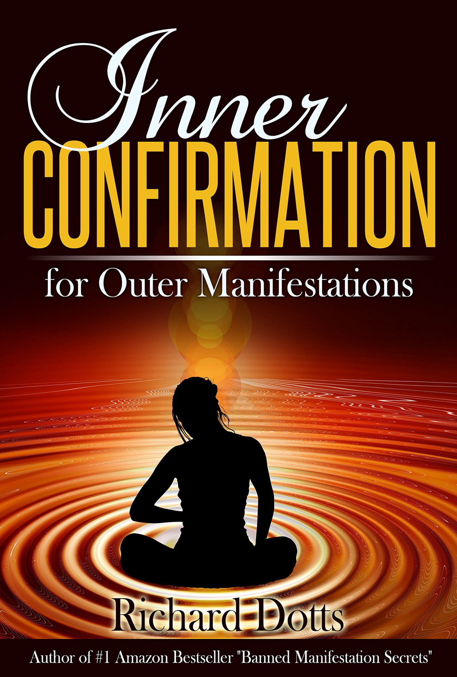 Inner Confirmation for Outer Manifestations By Richard Dotts Table of Contents - photo 1