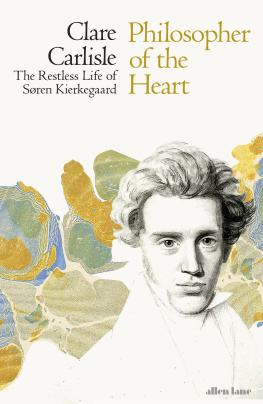 Clare Carlisle - Philosopher of the Heart: The Restless Life of Søren Kierkegaard