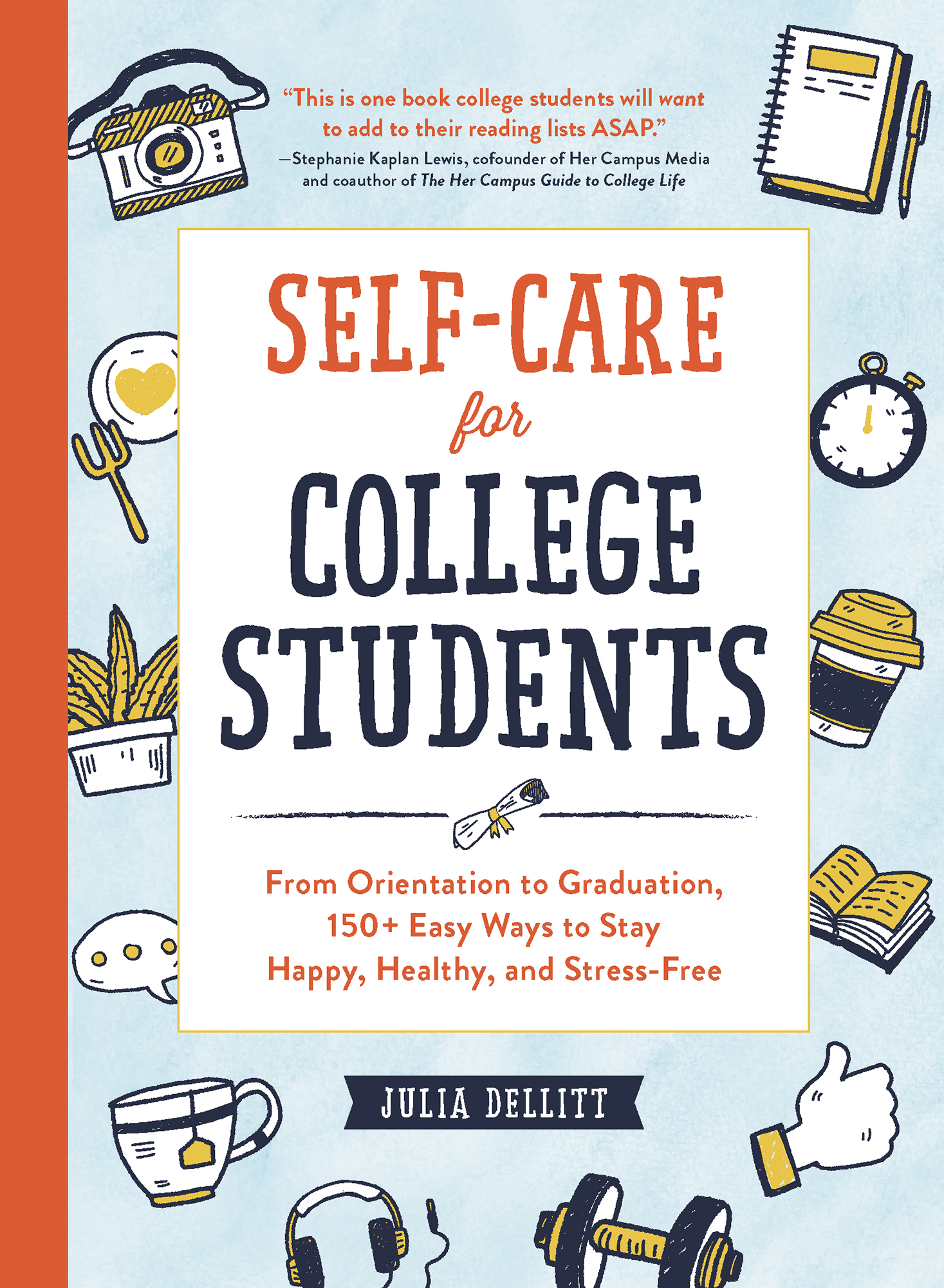 Self-Care for College Students From Orientation to Graduation 150 Easy Ways to Stay Happy Healthy and Stress-Free - image 1