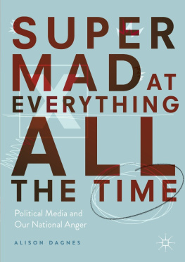 Alison Dagnes Super Mad at Everything All the Time: Political Media and Our National Anger