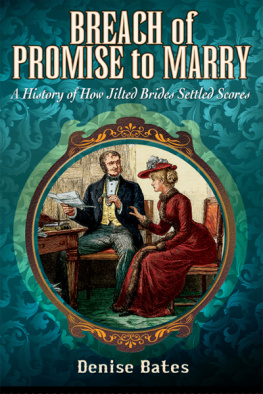 Denise Bates - Breach of Promise to Marry: A History of How Jilted Brides Settled Scores