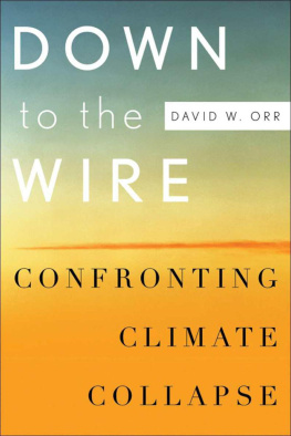 David W. Orr - Down to the Wire: Confronting Climate Collapse