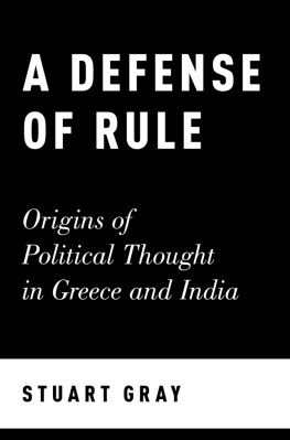 Stuart Gray A Defense of Rule: Origins of Political Thought in Greece and India