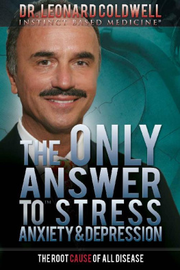 Leonard Coldwell - The Only Answer to Stress, Anxiety & Depression: The Root Cause of All Disease