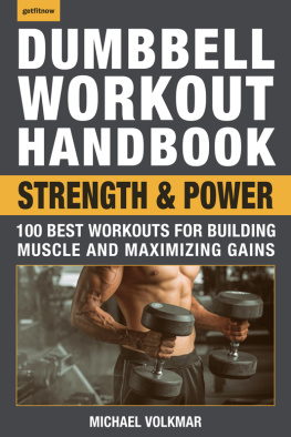 Michael Volkmar - Dumbbell Workout Handbook, Strength and Power: 100 Best Workouts for Building Muscle and Maximizing Gains