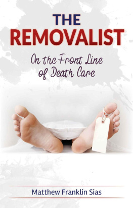 Matthew Franklin Sias - The Removalist: On the Front Line of Death Care