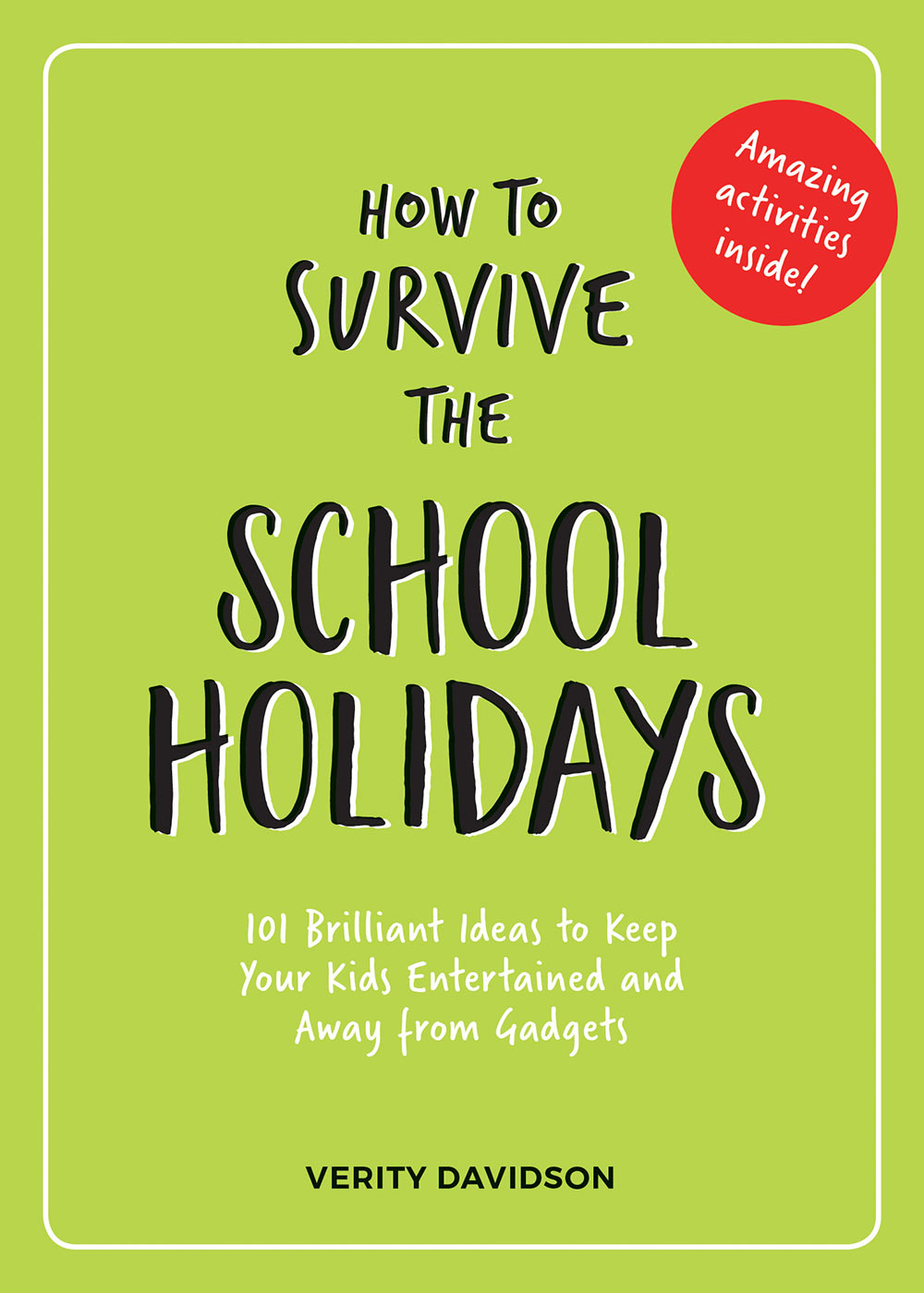 HOW TO SURVIVE THE SCHOOL HOLIDAYS Copyright Summersdale Publishers Ltd 2019 - photo 1
