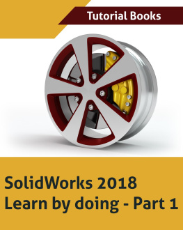 Tutorial Books SOLIDWORKS 2018 Learn by doing - Part 1: Parts, Assembly, Drawings, and Sheet metal