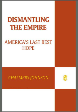 Chalmers Johnson Dismantling the Empire: Americas Last Best Hope (American Empire Project)