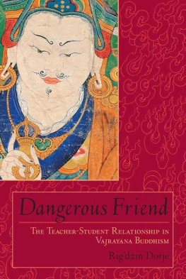 Rig’dzin Dorje Dangerous Friend: The Teacher-Student Relationship in Vajrayana Buddhism