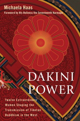 Michaela Haas Dakini Power: Twelve Extraordinary Women Shaping the Transmission of Tibetan Buddhism in the West