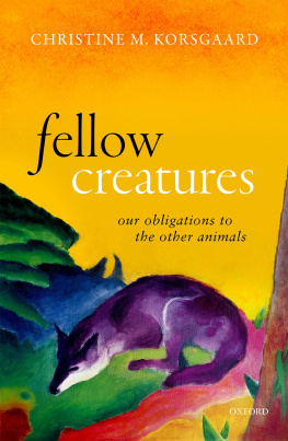 Christine M. Korsgaard - Fellow Creatures: Our Obligations to the Other Animals