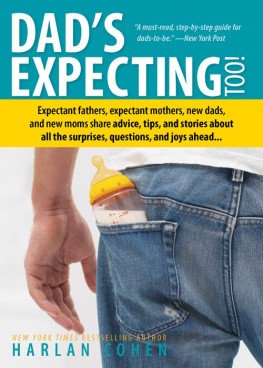 Harlan Cohen - Dad’s Expecting Too: Expectant fathers, expectant mothers, new dads and new moms share advice, tips and stories about all the surprises, questions and joys ahead...