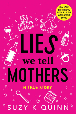 Suzy K Quinn - Lies We Tell Mothers: A True Story