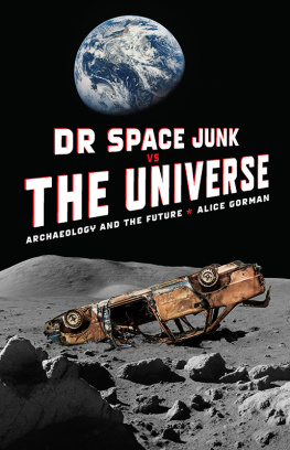 Alice Gorman - Dr Space Junk vs The Universe: Archaeology and the Future