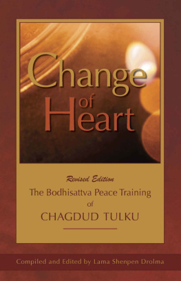 Lama Shenpen Drolma Change of Heart: The Bodhisattva Peace Training of Chagdud Tulku