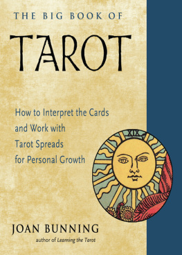 Joan Bunning The Big Book of Tarot: How to Interpret the Cards and Work with Tarot Spreads for Personal Growth