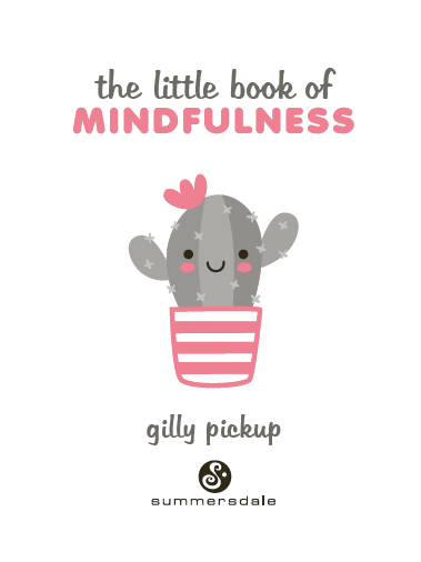 THE LITTLE BOOK OF MINDFULNESS Copyright Summersdale Publishers Ltd 2019 - photo 2