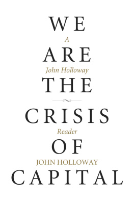 John Holloway - We Are the Crisis of Capital: A John Holloway Reader