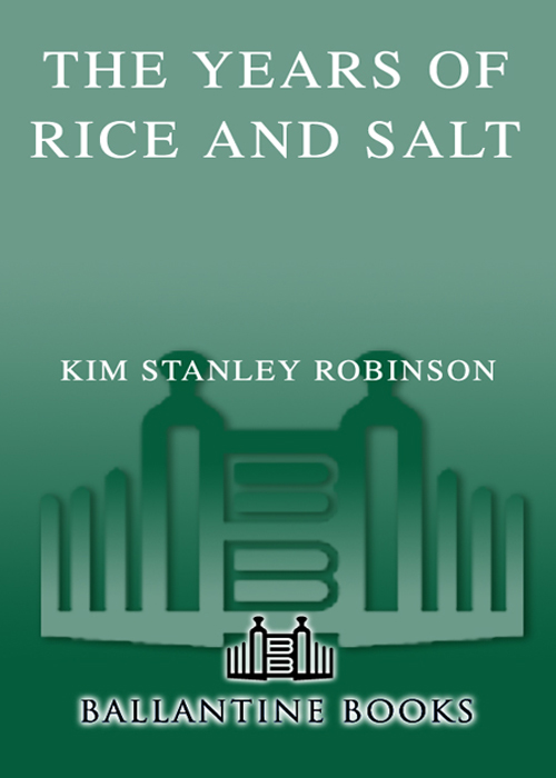 THE YEARS OF RICE AND SALT KIM STANLEY ROBINSON BANTAM BOOKS CONTENTS PRAISE - photo 1