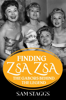 Sam Staggs - Finding Zsa Zsa: The Gabors Behind the Legend