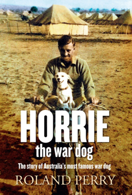 Roland Perry - Horrie the War Dog: The Story of Australia’s Most Famous Dog