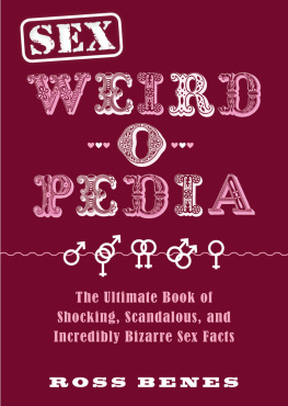 Ross Benes - Sex Weird-o-Pedia: The Ultimate Book of Shocking, Scandalous, and Incredibly Bizarre Sex Facts